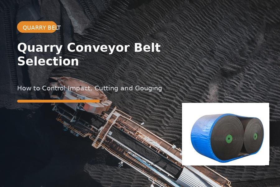 Quarry Conveyor Belt Selection: How to Control Impact, Cutting and Gouging